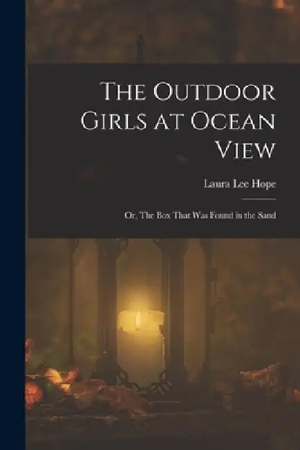 The Outdoor Girls at Ocean View: Or, The Box That Was Found in the Sand by Laura Lee Hope