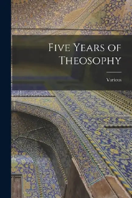 Five Years of Theosophy by Various