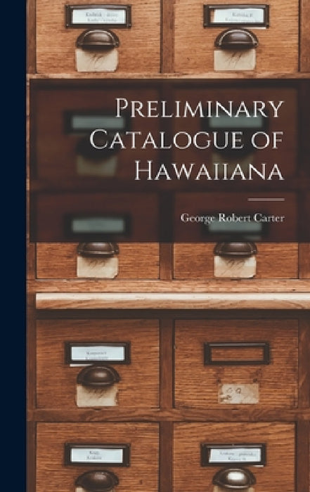 Preliminary Catalogue of Hawaiiana by George Robert Carter