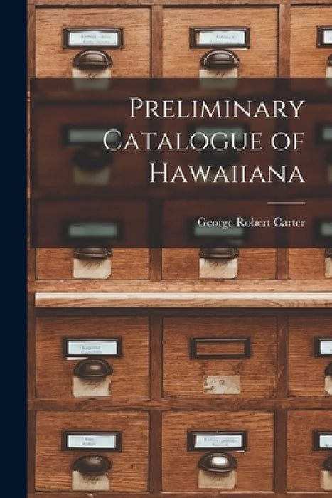 Preliminary Catalogue of Hawaiiana by George Robert Carter