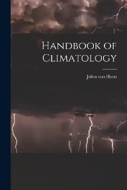 Handbook of Climatology by Julius Von Hann