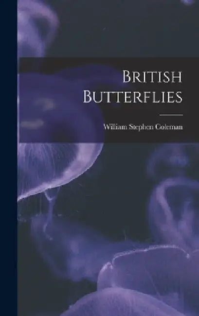 British Butterflies by William Stephen Coleman