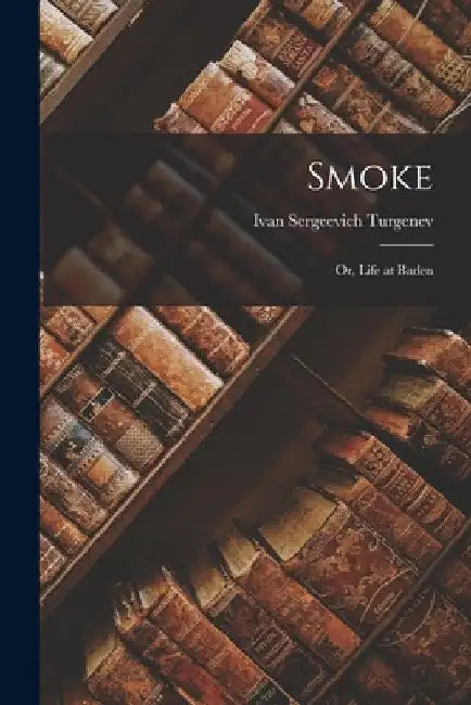 Smoke; or, Life at Baden by Ivan Sergeevich Turgenev