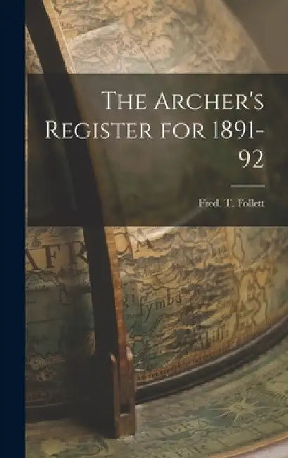 The Archer's Register for 1891-92 by Fred T. Follett