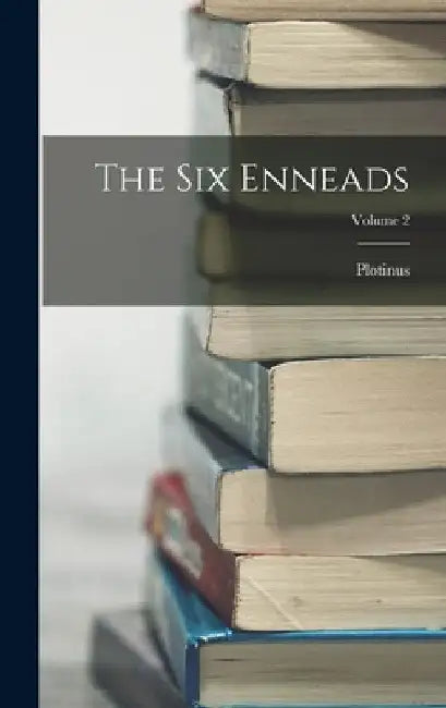 The Six Enneads; Volume 2 by Plotinus