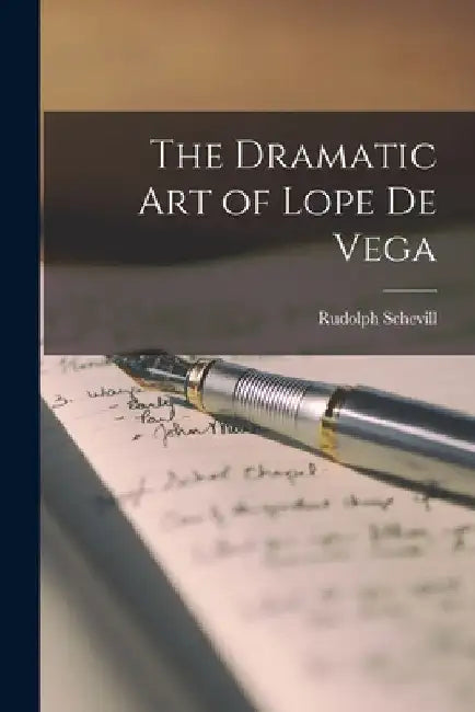 The Dramatic Art of Lope de Vega by Rudolph Schevill
