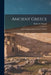 Ancient Greece: From the Earliest Times Down to 146 B.C by Robert F. Pennell