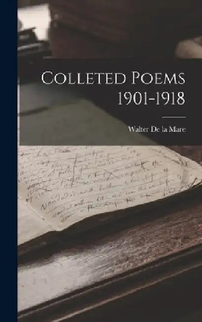 Colleted Poems 1901-1918 by Walter De La Mare