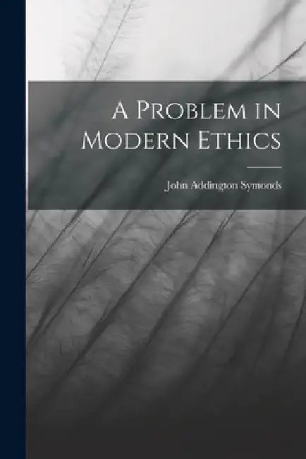 A Problem in Modern Ethics by John Addington Symonds
