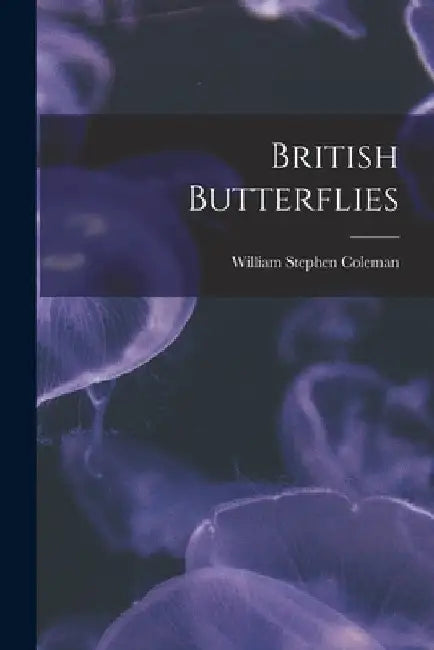 British Butterflies by William Stephen Coleman