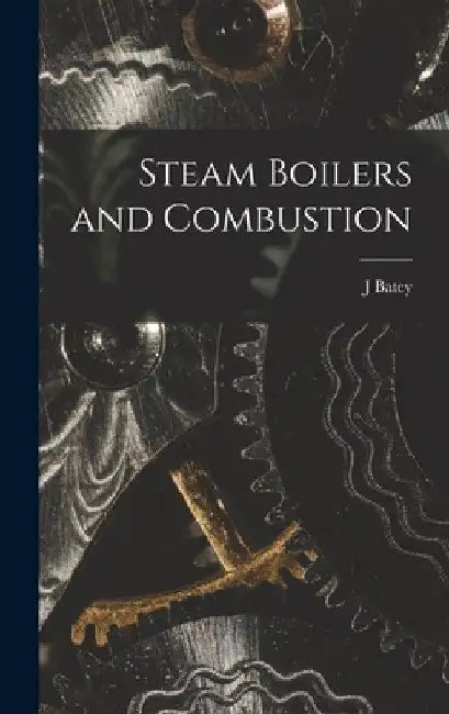 Steam Boilers and Combustion by Batey J
