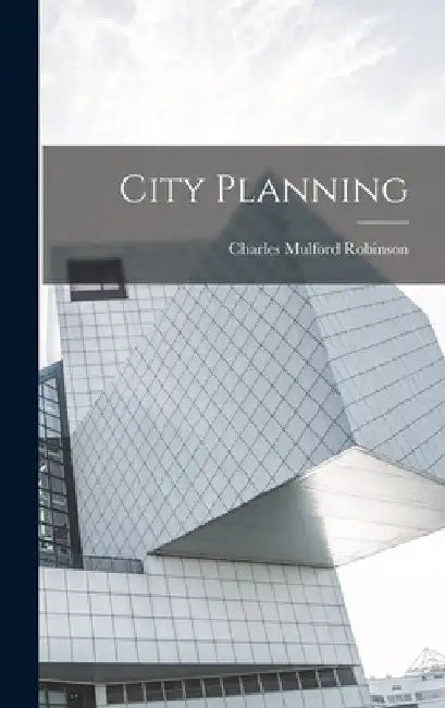 City Planning by Robinson Charles Mulford