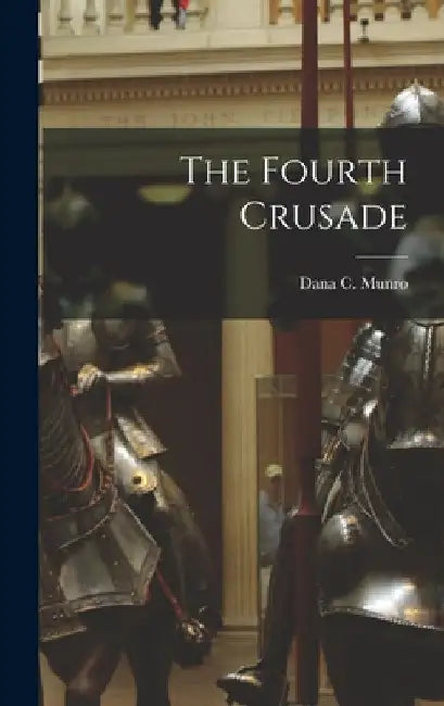 The Fourth Crusade by Munro Dana C. (Dana Carleton)