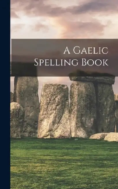 A Gaelic Spelling Book by Anonymous