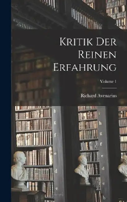 Kritik Der Reinen Erfahrung; Volume 1 by Richard Avenarius