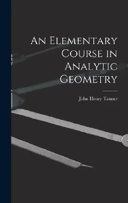 An Elementary Course in Analytic Geometry by John Henry Tanner