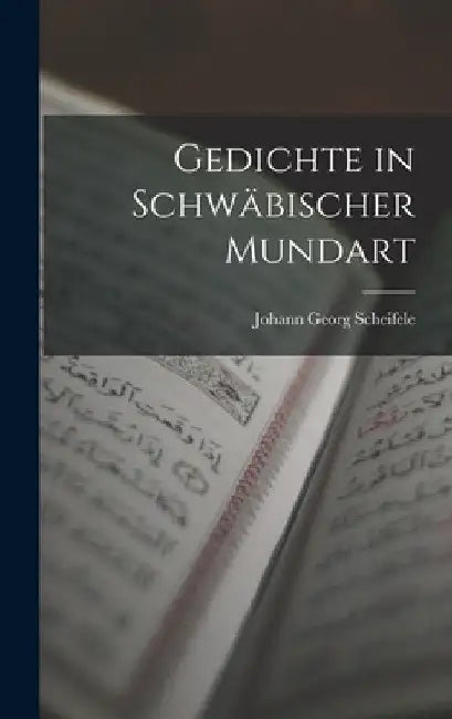Gedichte in Schwäbischer Mundart by Johann Georg Scheifele