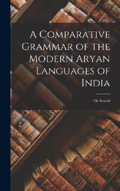 A Comparative Grammar of the Modern Aryan Languages of India: On Sounds by Anonymous