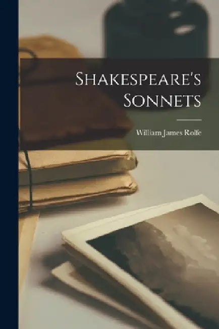 Shakespeare's Sonnets by William James Rolfe