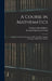 A Course in Mathematics: Algebraic Equations, Functions of One Variable, Analytic Geometry, Differential Calculus by Frederick Harold Bailey
