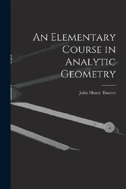 An Elementary Course in Analytic Geometry by John Henry Tanner