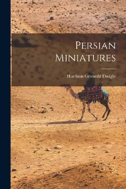 Persian Miniatures by Harrison Griswold Dwight
