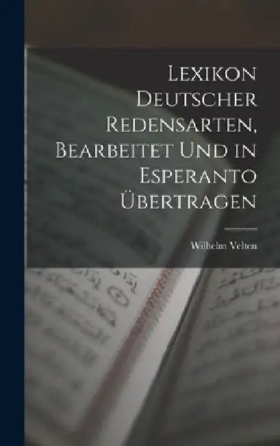 Lexikon Deutscher Redensarten, Bearbeitet Und in Esperanto Übertragen by Wilhelm Velten