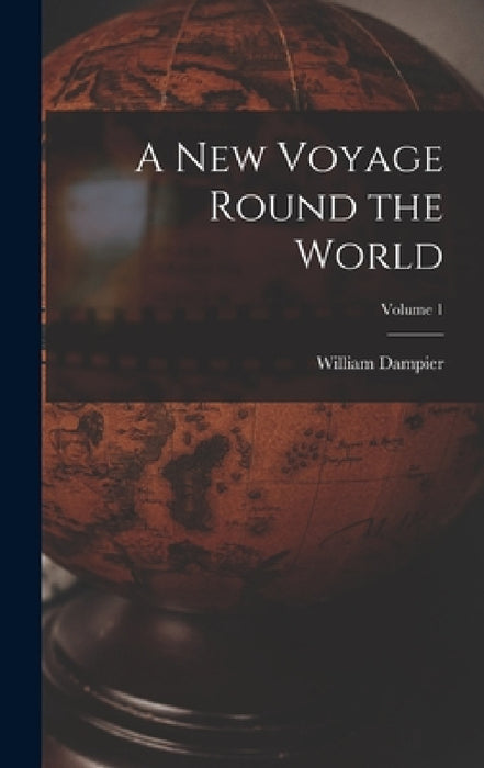 A New Voyage Round the World; Volume 1 by William Dampier