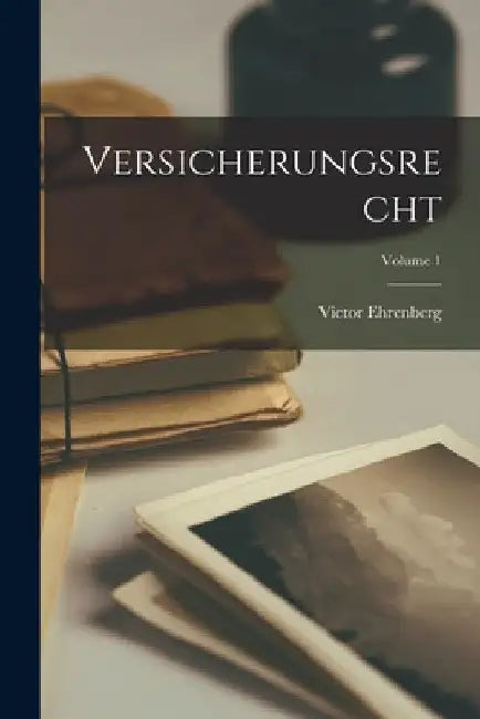 Versicherungsrecht; Volume 1 by Victor Ehrenberg