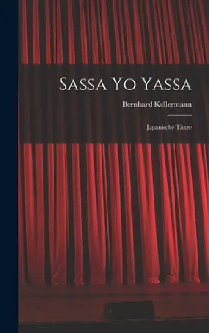 Sassa Yo Yassa: Japanische Tänze by Bernhard Kellermann
