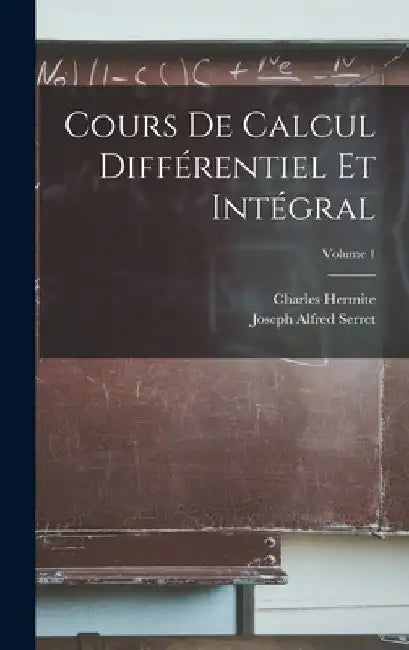 Cours De Calcul Différentiel Et Intégral; Volume 1 by Charles Hermite