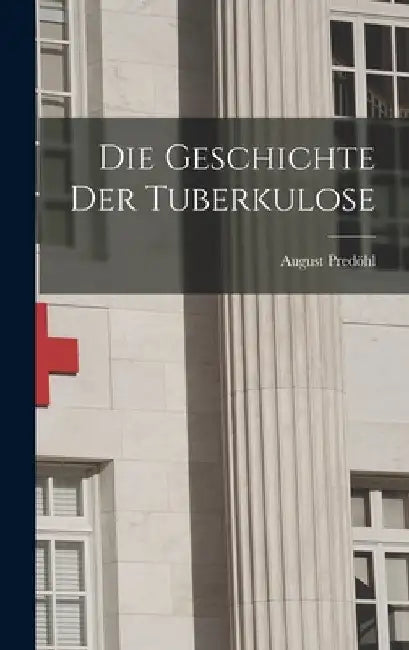 Die Geschichte Der Tuberkulose by August Predöhl