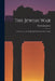 The Jewish War: A New Tr., by R. Traill, Ed. With Notes by I. Taylor by Flavius Josephus