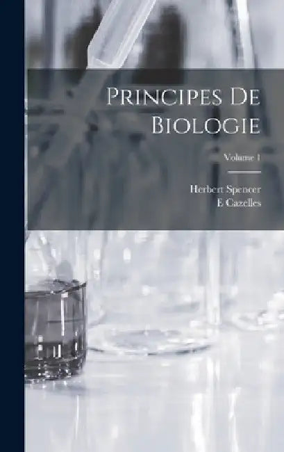 Principes De Biologie; Volume 1 by Herbert Spencer