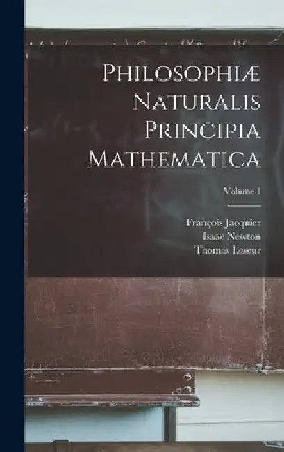 Philosophiæ Naturalis Principia Mathematica; Volume 1 by Isaac Newton