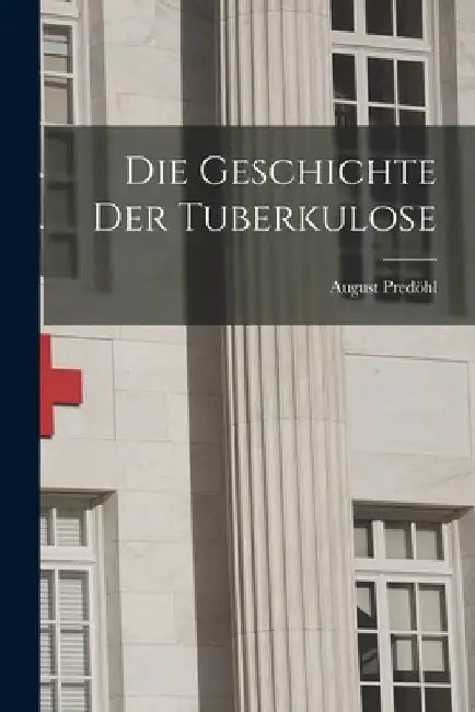 Die Geschichte Der Tuberkulose by August Predöhl