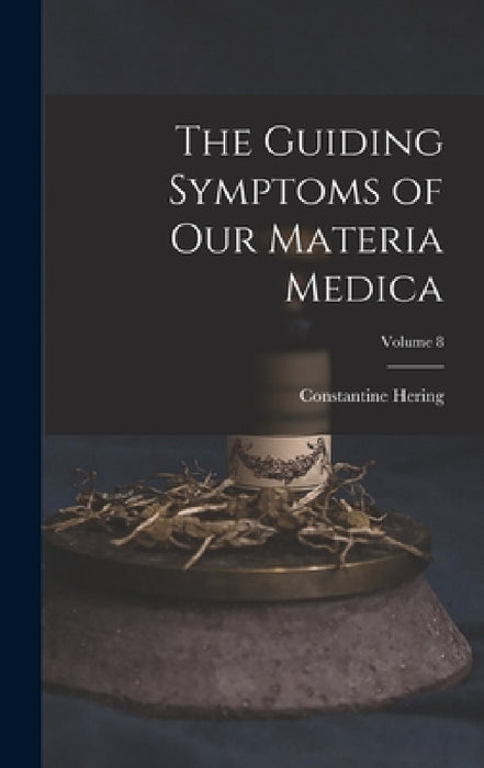 The Guiding Symptoms of Our Materia Medica; Volume 8 by Constantine Hering