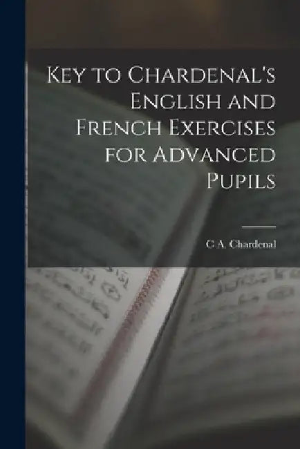 Key to Chardenal's English and French Exercises for Advanced Pupils by C. A. Chardenal