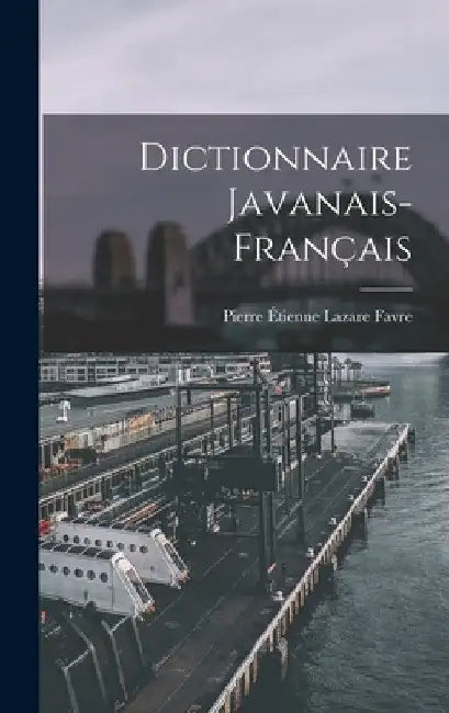 Dictionnaire Javanais-Français by Pierre Étienne Lazare Favre