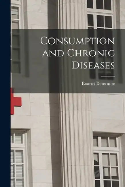Consumption and Chronic Diseases by Emmet Densmore