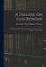 A Treatise On Gun-Powder: A Treatise On Fire-Arms; and a Treatise On the Service of Artillery in Time of War by Alessandro Vittorio Papacino D'Antoni