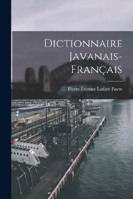 Dictionnaire Javanais-Français by Pierre Étienne Lazare Favre