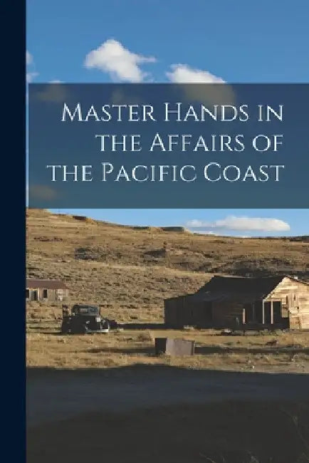 Master Hands in the Affairs of the Pacific Coast by Anonymous