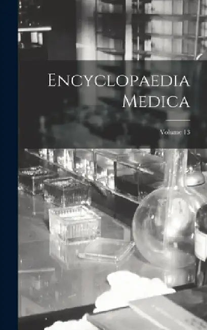 Encyclopaedia Medica; Volume 13 by Anonymous