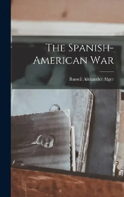 The Spanish-American War by Russell Alexander Alger