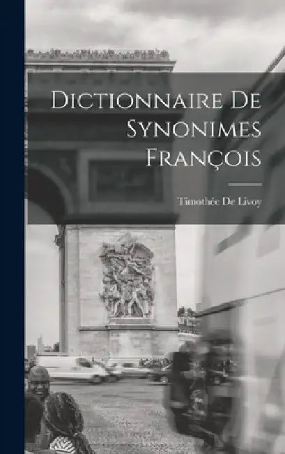 Dictionnaire De Synonimes François by Timothée de Livoy