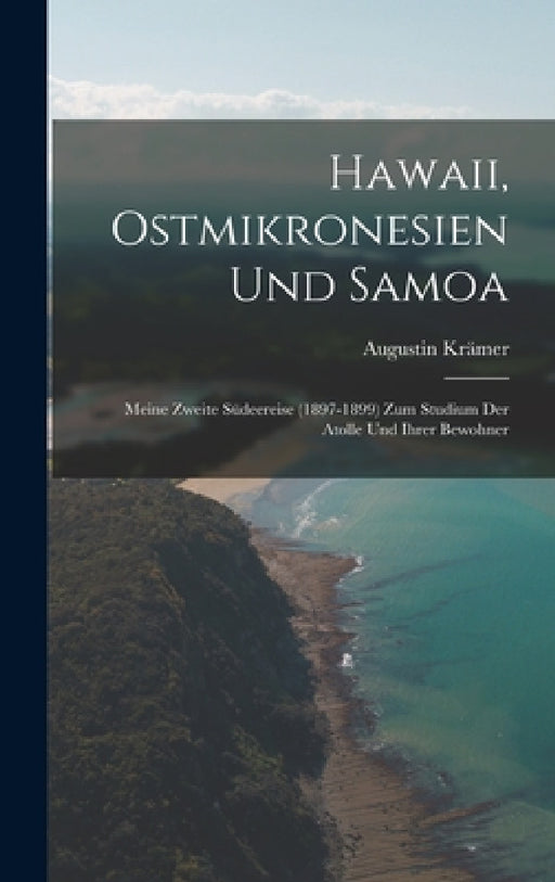 Hawaii, Ostmikronesien Und Samoa: Meine Zweite Südeereise (1897-1899) Zum Studium Der Atolle Und Ihrer Bewohner by Augustin Krämer