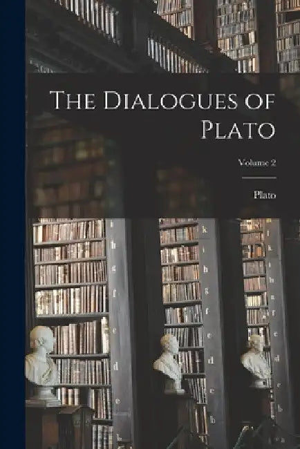 The Dialogues of Plato; Volume 2 by Plato