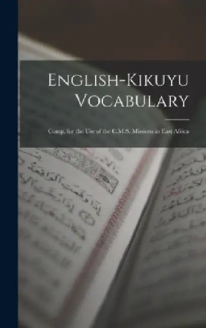 English-Kikuyu Vocabulary: Comp. for the Use of the C.M.S. Missions in East Africa by Anonymous