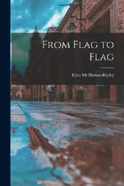 From Flag to Flag by Eliza McHatton-Ripley